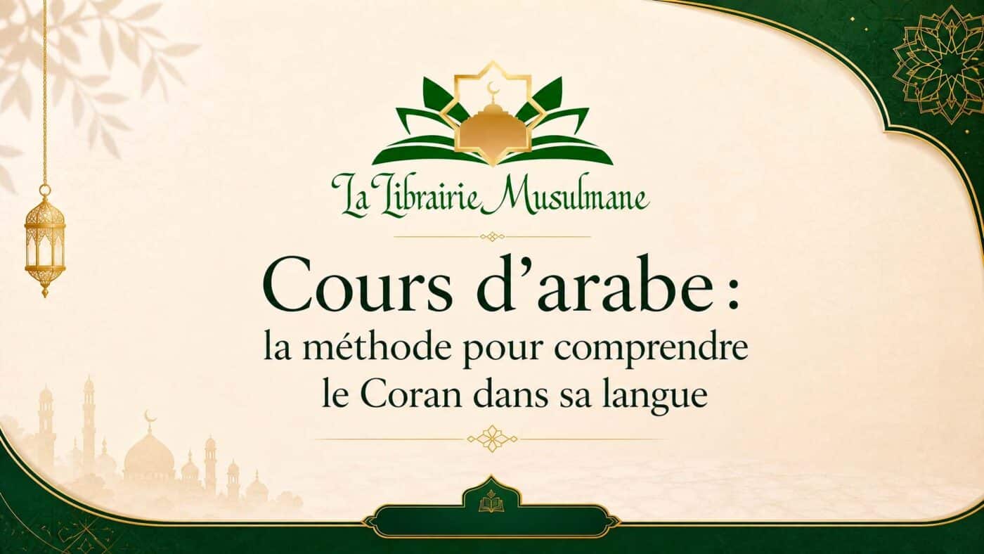 Cours d'arabe : la méthode pour comprendre le Coran dans sa langue